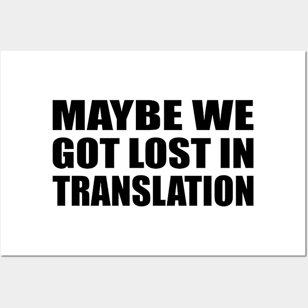 maybe we got lost in translation Wall Art by Geometric Designs